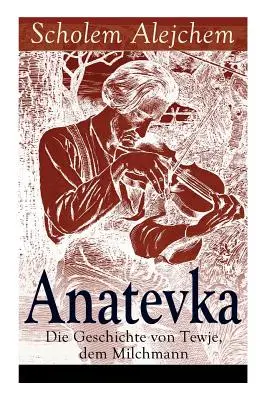 Anatevka: Die Geschichte von Tewje, dem Milchmann: Ein Klassiker der jiddischen Literatur