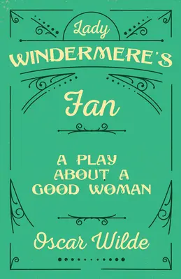 Lady Windermere's Fan: Sztuka o dobrej kobiecie - Lady Windermere's Fan: A Play About a Good Woman