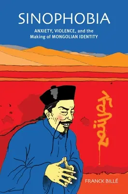 Sinofobia: niepokój, przemoc i kształtowanie mongolskiej tożsamości - Sinophobia: Anxiety, Violence, and the Making of Mongolian Identity