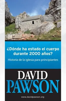 Gdzie było ciało przez 2000 lat: historia Kościoła dla początkujących - Dnde Ha Estado El Cuerpo Durante 2000 Aos?: Historia de la iglesia para principiantes