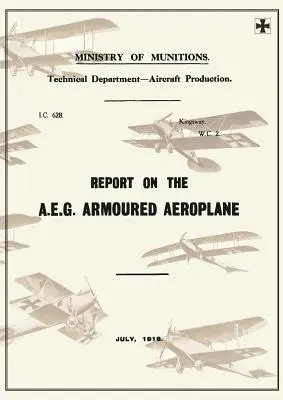 Raport o samolocie opancerzonym A.E.G.: Lipiec 1918Raporty o niemieckich samolotach 4 - Report on the A.E.G. Armoured Aeroplane: July 1918Reports on German Aircraft 4