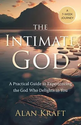 Intymny Bóg: Praktyczny przewodnik po doświadczaniu Boga, który się tobą zachwyca - The Intimate God: A Practical Guide to Experiencing the God Who Delights in You