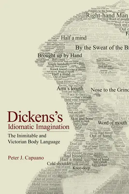 Idiomatyczna wyobraźnia Dickensa: Niepowtarzalny i wiktoriański język ciała - Dickens's Idiomatic Imagination: The Inimitable and Victorian Body Language