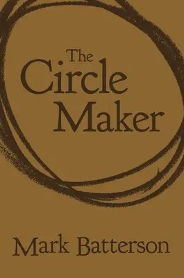 The Circle Maker: Modlitewne kręgi wokół największych marzeń i największych lęków - The Circle Maker: Praying Circles Around Your Biggest Dreams and Greatest Fears