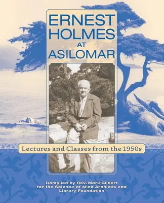 Ernest Holmes w Asilomar: Wykłady i zajęcia z lat pięćdziesiątych - Ernest Holmes at Asilomar: Lectures and Classes from the 1950s