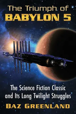 Triumf Babylon 5: Klasyka science fiction i jej długie zmagania o zmierzchu - Triumph of Babylon 5: The Science Fiction Classic and Its Long Twilight Struggles