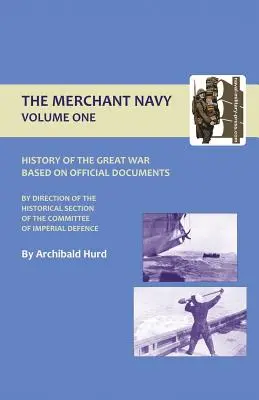 Historia Wielkiej Wojny - Marynarka Handlowa, tom I - History of the Great War. the Merchant Navy Volume I