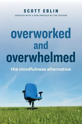 Przepracowany i przytłoczony: Alternatywa dla uważności - Overworked and Overwhelmed: The Mindfulness Alternative