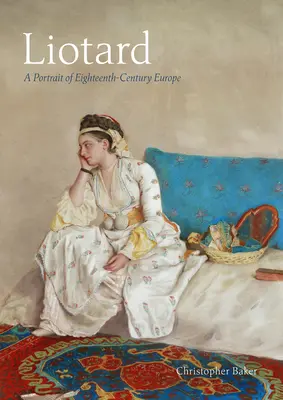 Liotard: Portret osiemnastowiecznej Europy - Liotard: A Portrait of Eighteenth-Century Europe