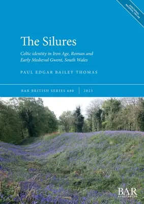 Silures: Celtycka tożsamość w epoce żelaza, rzymskiej i wczesnośredniowiecznej Gwent, południowa Walia - The Silures: Celtic identity in Iron Age, Roman and Early Medieval Gwent, South Wales