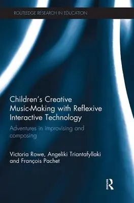 Kreatywne tworzenie muzyki przez dzieci z refleksyjną technologią interaktywną: Przygody z improwizacją i komponowaniem - Children's Creative Music-Making with Reflexive Interactive Technology: Adventures in Improvising and Composing