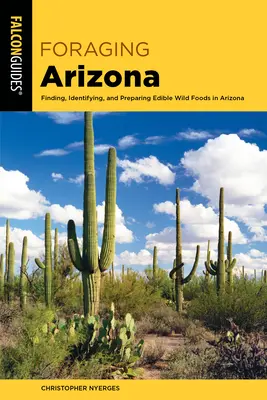 Foraging Arizona: Znajdowanie, identyfikowanie i przygotowywanie jadalnej dzikiej żywności w Arizonie - Foraging Arizona: Finding, Identifying, and Preparing Edible Wild Foods in Arizona