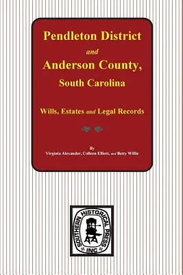 Okręg Pendleton i hrabstwo Anderson, Karolina Południowa Testamenty, majątki i zapisy prawne, 1793-1857 - Pendleton District and Anderson County, South Carolina Wills, Estates and Legal Records, 1793-1857