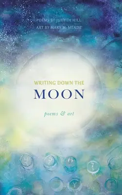 Writing Down the Moon: Wiersze i sztuka - Writing Down the Moon: Poems & Art