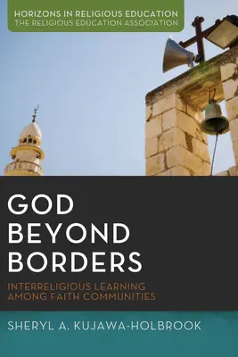 Bóg ponad granicami: Międzyreligijne uczenie się wśród wspólnot wyznaniowych - God Beyond Borders: Interreligious Learning Among Faith Communities