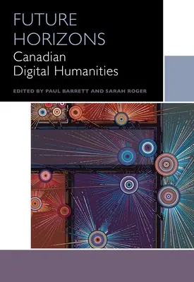 Horyzonty przyszłości: Kanadyjska humanistyka cyfrowa - Future Horizons: Canadian Digital Humanities