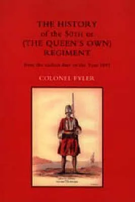 HISTORIA 50 REGIMENTU (WŁASNEJ KRÓLOWEJ) OD NAJDAWNIEJSZYCH DAT DO ROKU 1881 - HISTORY OF THE 50th or (THE QUEENS OWN) REGIMENT FROM THE EARLIEST DATE TO THE YEAR 1881