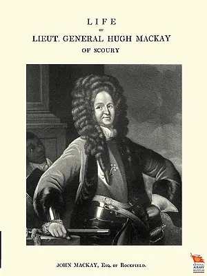 Życie generała porucznika Hugh MacKaya ze Scoury - Life of Lieut. General Hugh MacKay of Scoury