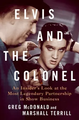 Elvis i Pułkownik: Wewnętrzne spojrzenie na najbardziej legendarne partnerstwo w show-biznesie - Elvis and the Colonel: An Insider's Look at the Most Legendary Partnership in Show Business