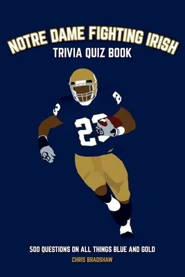 Notre Dame Fighting Irish Quiz Book: 500 pytań na temat wszystkiego, co niebieskie i złote - Notre Dame Fighting Irish Trivia Quiz Book: 500 Questions on all Things Blue and Gold