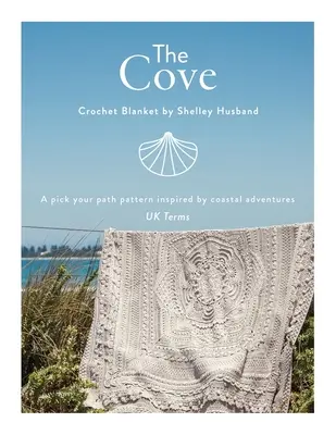 The Cove Crochet Blanket UK Terms: Wzór inspirowany nadmorskimi przygodami - The Cove Crochet Blanket UK Terms: A pick your path pattern inspired by coastal adventures