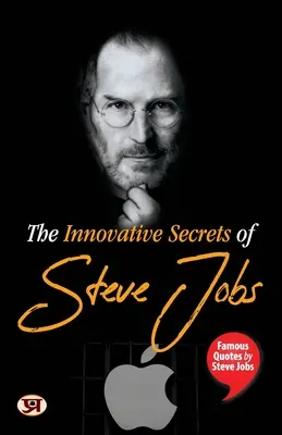 Innowacyjne sekrety Steve'a Jobsa: Słynne cytaty Steve'a Jobsa - The Innovative Secrets of Steve Jobs: Famous Quotes by Steve Jobs