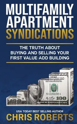 Multifamily Apartment Syndications: Prawda o kupnie i sprzedaży pierwszego budynku o wartości dodanej - Multifamily Apartment Syndications: The Truth about Buying and Selling Your First Value-Add Building