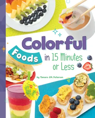 Kolorowe potrawy w 15 minut lub mniej - Colorful Foods in 15 Minutes or Less