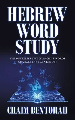 Studium słowa hebrajskiego: Efekt motyla: Starożytne słowa zmieniają XXI wiek - Hebrew Word Study: The Butterfly Effect Ancient Words Changes the 21St Century