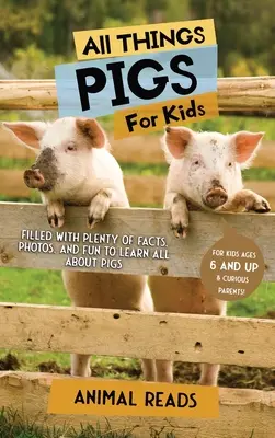 Wszystko o świniach dla dzieci: Mnóstwo faktów, zdjęć i zabawy, aby dowiedzieć się wszystkiego o świniach - All Things Pigs For Kids: Filled With Plenty of Facts, Photos, and Fun to Learn all About Pigs