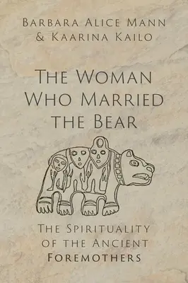 Kobieta, która poślubiła niedźwiedzia: duchowość starożytnych przodkiń - The Woman Who Married the Bear: The Spirituality of the Ancient Foremothers