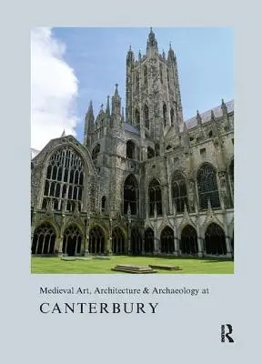 Średniowieczna sztuka, architektura i archeologia w Canterbury - Medieval Art, Architecture & Archaeology at Canterbury