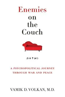 Wrogowie na kanapie: Psychopolityczna podróż przez wojnę i pokój - Enemies on the Couch: A Psychopolitical Journey Through War and Peace