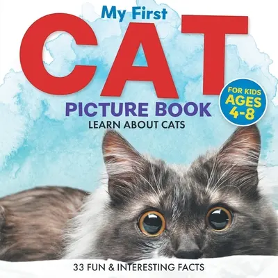 My First Cat Picture Book: Poznaj koty dla dzieci w wieku 4-8 lat 33 zabawne i interesujące fakty - My First Cat Picture Book: Learn About Cats For Kids Ages 4-8 33 Fun & Interesting Facts