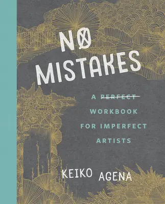 Bez błędów: Doskonały podręcznik dla niedoskonałych artystów - No Mistakes: A Perfect Workbook for Imperfect Artists