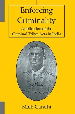 Egzekwowanie przestępczości - stosowanie ustaw o plemionach przestępczych w Indiach - Enforcing Criminality - Application of the Criminal Tribes Acts in India