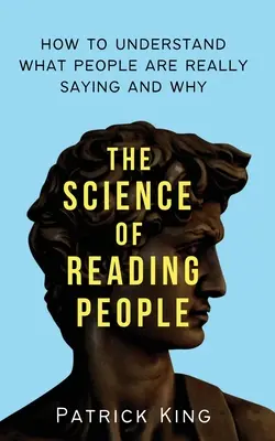 Nauka czytania ludzi: jak zrozumieć, co ludzie naprawdę mówią i dlaczego - The Science of Reading People: How to Understand What People Are Really Saying and Why