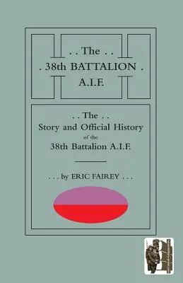 Historia i oficjalna historia 38. batalionu A.I.F. - Story and Official History of the 38th Battalion A.I.F.