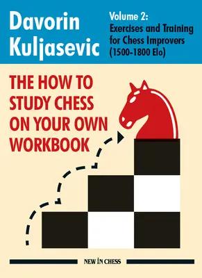 Jak uczyć się szachów na własną rękę: Ćwiczenia i trening dla początkujących szachistów (1500 - 1800 Elo) - The How to Study Chess on Your Own Workbook: Exercises and Training for Chess Improvers (1500 - 1800 Elo)