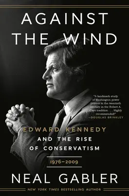 Pod wiatr: Edward Kennedy i wzrost konserwatyzmu, 1976-2009 - Against the Wind: Edward Kennedy and the Rise of Conservatism, 1976-2009
