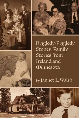 Higgledy-Piggledy Stones: Historie rodzinne z Irlandii i Minnesoty - Higgledy-Piggledy Stones: Family Stories from Ireland and Minnesota