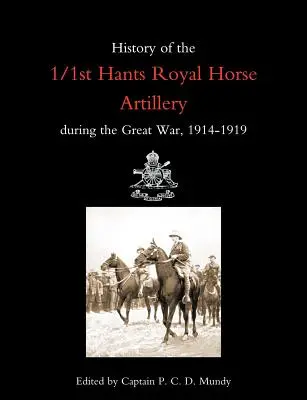 Historia 1/1 Królewskiej Artylerii Konnej Hants podczas Wielkiej Wojny 1914-1919 - History of the 1/1st Hants Royal Horse Artillery During the Great War 1914-1919