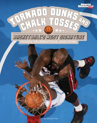 Tornado Dunks i Chalk Tosses: Najbardziej charakterystyczne ruchy, celebracje i nie tylko w koszykówce - Tornado Dunks and Chalk Tosses: Basketball's Most Signature Moves, Celebrations, and More