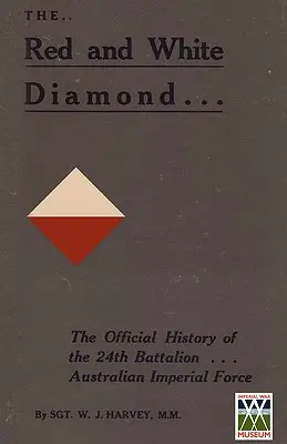 CZERWONY I BIAŁY DIAMENT Autoryzowana historia dwudziestego czwartego batalionu AIF - RED AND WHITE DIAMONDAuthorised History of the Twenty-fourth Battalion AIF