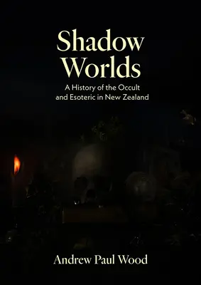 Światy cieni: historia okultyzmu i ezoteryki w Nowej Zelandii - Shadow Worlds: A History of the Occult and Esoteric in New Zealand