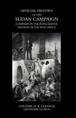 OFICJALNA HISTORIA KAMPANII SUDAŃSKIEJ SKOMPLIKOWANA W WYDZIALE INTELIGENCJI BIURA WOJNY Tom pierwszy - OFFICIAL HISTORY OF THE SUDAN CAMPAIGN COMPILED IN THE INTELLIGENCE DIVISION OF THE WAR OFFICE Volume One