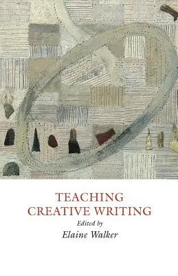 Nauczanie kreatywnego pisania: Praktyczne podejścia - Teaching Creative Writing: Practical Approaches