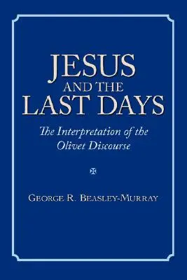 Jezus i dni ostateczne: Interpretacja dyskursu oliwnego - Jesus and the Last Days: The Interpretation of the Olivet Discourse