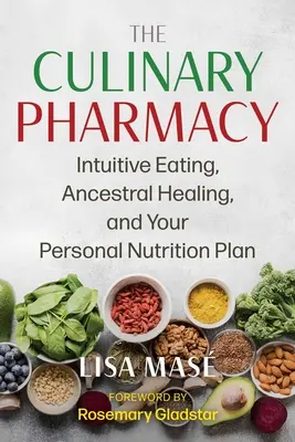 Kulinarna apteka: Intuicyjne odżywianie, uzdrawianie przodków i osobisty plan żywieniowy - The Culinary Pharmacy: Intuitive Eating, Ancestral Healing, and Your Personal Nutrition Plan