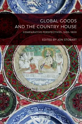 Globalne towary i wiejski dom: Perspektywy porównawcze, 1650-1800 - Global Goods and the Country House: Comparative perspectives, 1650-1800